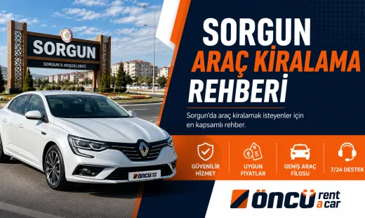 Sorgun Araç Kiralama Rehberi (2026) | Güvenilir Rent A Car Tavsiyeleri